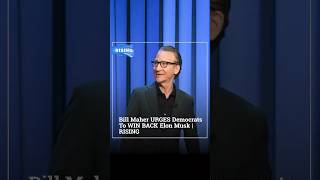Bill Maher URGES Democrats To WIN BACK Elon Musk | RISING