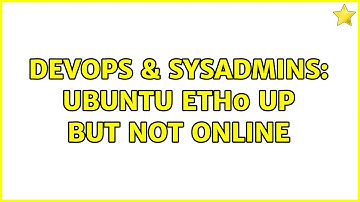 DevOps & SysAdmins: Ubuntu eth0 up but not online (2 Solutions!!)