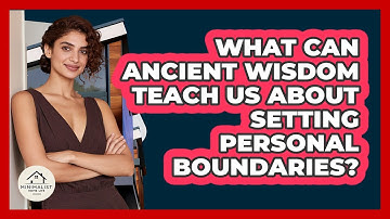 What Can Ancient Wisdom Teach Us About Setting Personal Boundaries? - Minimalist Home Life