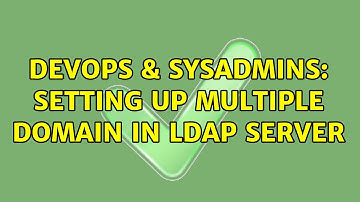DevOps & SysAdmins: Setting Up multiple domain in LDAP server