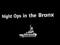 Night Opps in the Bronx