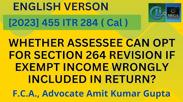 WHETHER ASSESSEE CAN OPT FOR SECTION 264 REVISION IF EXEMPT INCOME WRONGLY INCLUDED IN RETURN?