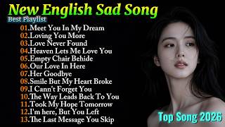 I Cannot Forget You & If Heaven Lets Me Love You Again🎧💔| New English Sad Song | Top Playlist 2026