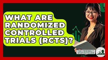 What Are Randomized Controlled Trials (RCTs)? - The Friendly Statistician