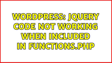 Wordpress: jQuery code not working when included in functions.php (2 Solutions!!)
