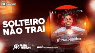 Solteiro Não Trai - PH Paulo Henrique (Áudio Oficial) 2019