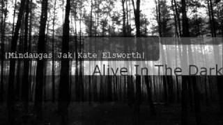 Mindaugas Jak vs Kate Elsworth - Alive In The Dark