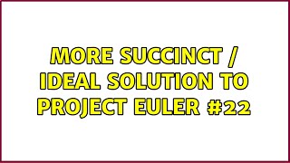 More succinct / ideal solution to Project Euler #22 (3 Solutions!!)