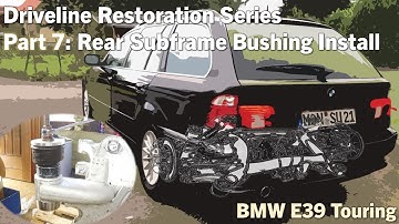 Part 7: BMW E39 530i Touring  Driveline Restoration - Rear Subframe Bushing Install