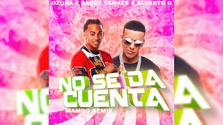 No Se Da Cuenta - Ozuna X Daddy Yankee Mambo Remix Alberto G