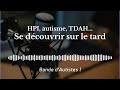 17  se dcouvrir autiste tdah hpi sur le tard