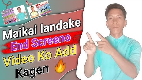 Maikai End Screeno Video Add Kagen||How To Add Video To End Screen||ND Sangma Official