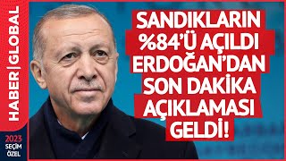 Sandıkların Yüzde 84'ü Açıldı! Erdoğan'dan Son Dakika Çağrısı Geldi!