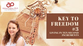 Key to Freedom #3 - Living In Ten Second Increments