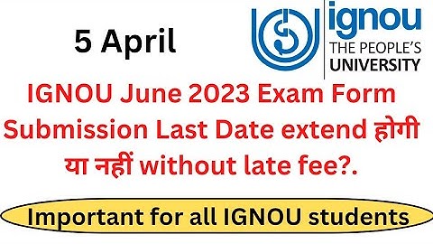 IGNOU June 2023 Exam Form Submission Last Date extend होगी या नहीं without late fee?.