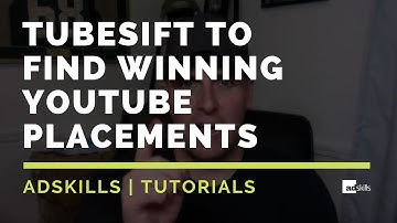 AdSkills | How We Use Tubesift To Find Winning YouTube Placements