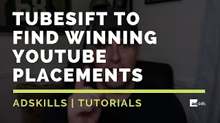 Adskills How We Use Tubesift To Find Winning Youtube Placements