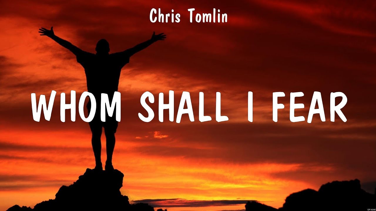 Chris Tomlin - Whom Shall I Fear (Lyrics) Hillsong Worship, Chris ...
