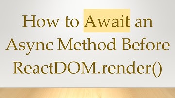How to Await an Async Method Before ReactDOM.render()