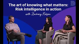 The art of knowing what matters: Risk intelligence in action with Zachary Nelson