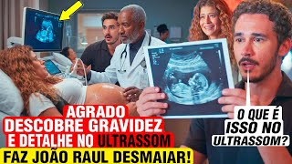CORAÇÃO ACELERADO - Agrado DESCOBRE GRAVIDEZ e DETALHE no ULTRASSOM faz João Raul DESMAIAR! - resumo