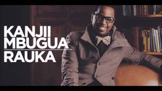 Video thumbnail of "Rauka (Audio) - Kanjii Mbugua"