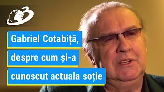 Gabriel Cotabiță povestește cum și-a cunoscut actuala soție, cu 30 de ani mai tânără