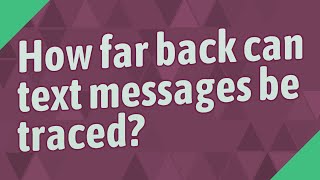 How far back can text messages be traced