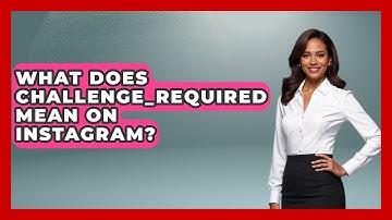 What Does Challenge_Required Mean on Instagram? - Everyday-Networking