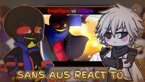 Sans aus react to Error vs X!Chara