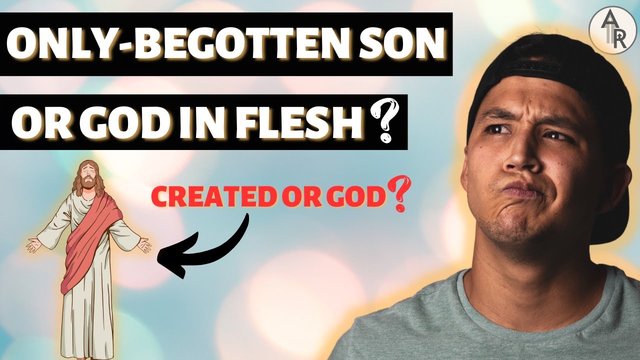 Episode 7 What It Means That Jesus Is The ONLYBEGOTTEN SON Part 2
