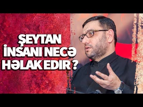 Şeytan İnsanı Necə Həlak Edir ? - Hacı Şahin - Şeytanın Vəsvəsələrinə Qalib Gəlməyin Yolu