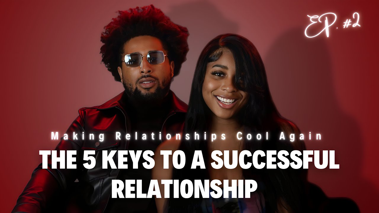 The 5 Keys To A Successful Relationship | EP. #2 - YouTube