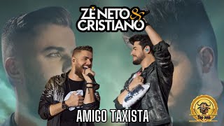 AMIGO TAXISTA  - ZÉ NETO E CRISTIANO