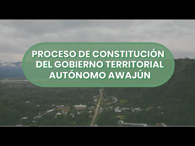 PROCESO DE CONSTITUCIÓN DEL GOBIERNO TERRITORIAL AUTÓNOMO AWAJÚN (GTAA)