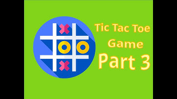 Lesson 13: Project Video 3: Tic Tac Toe