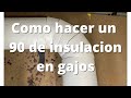 Como Hacer Un 90 de insulacion en gajos!