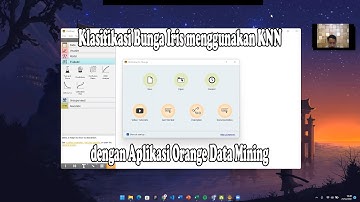 TUTORIAL KLASIFIKASI BUNGA IRIS MENGGUNAKAN KNN DENGAN ORANGE DATA MINING
