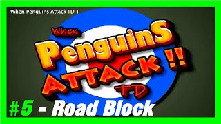 WHEN PENGUINS ATTACK TD #5 - Lvl 5, Road Block - [HD]