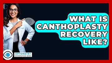 What Is Canthoplasty Recovery Like? - Optometry Knowledge Base