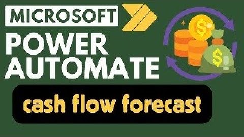 Power Automate: Weekly Cash Flow Forecasts (Full project)