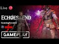 🔴Echoes of the End LIVE 🔴| New Action Adventure Fantasy Game 🔥🔥 @GamingScouter