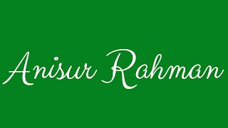 Learn how to Sign the Name Anisur Rahman Stylishly in Cursive Writing