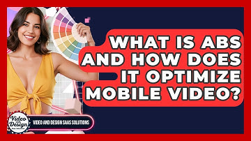 What Is ABS And How Does It Optimize Mobile Video? - Video And Design Saas Solutions