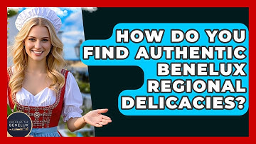How Do You Find Authentic Benelux Regional Delicacies? - Exploring The Benelux