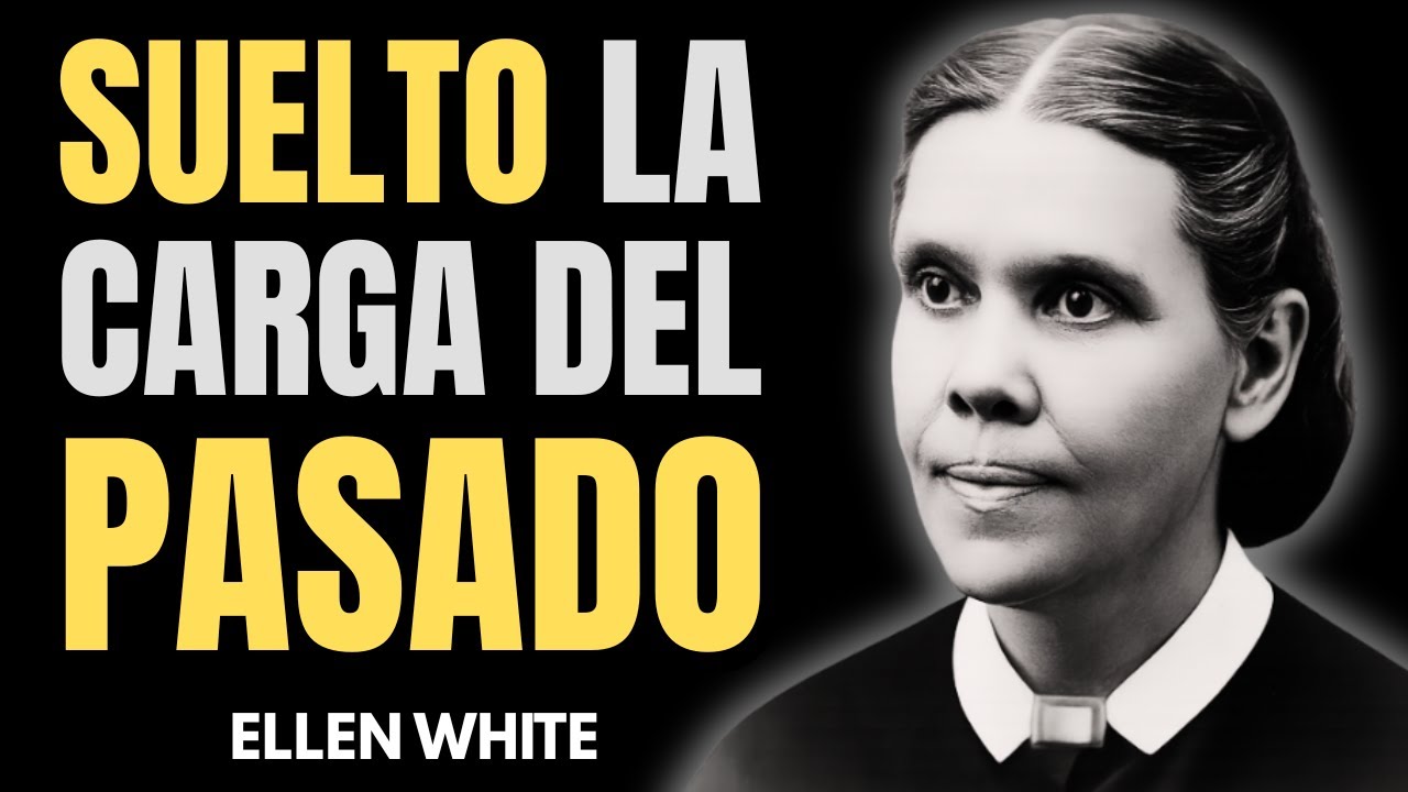 EL PODER SANADOR DEL PERDÓN SEGÚN ELLEN WHITE ¡LIBERA TU PASADO Y SANA TU ALMA Y CUERPO!
