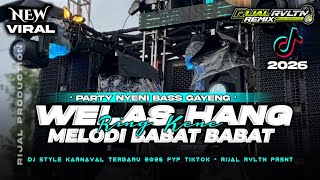 DJ WELAS HANG RING KENE FYP TIKTOK STYLE PARTY MENGKANE X MELODY BABAT BABAT-DJ RIJAL RVLTN PRSNT-