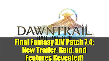 Final Fantasy XIV Patch 7.4: New Trailer, Raid, and Features Revealed!