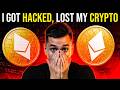 I GOT HACKED AND LOST MY CRYPTO HOW TO STAY SAFE I GOT HACKED AND LOST MY CRYPTO HOW TO STAY SAFE