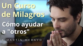 Un Curso de Milagros  Cómo ayudar a 'otros'